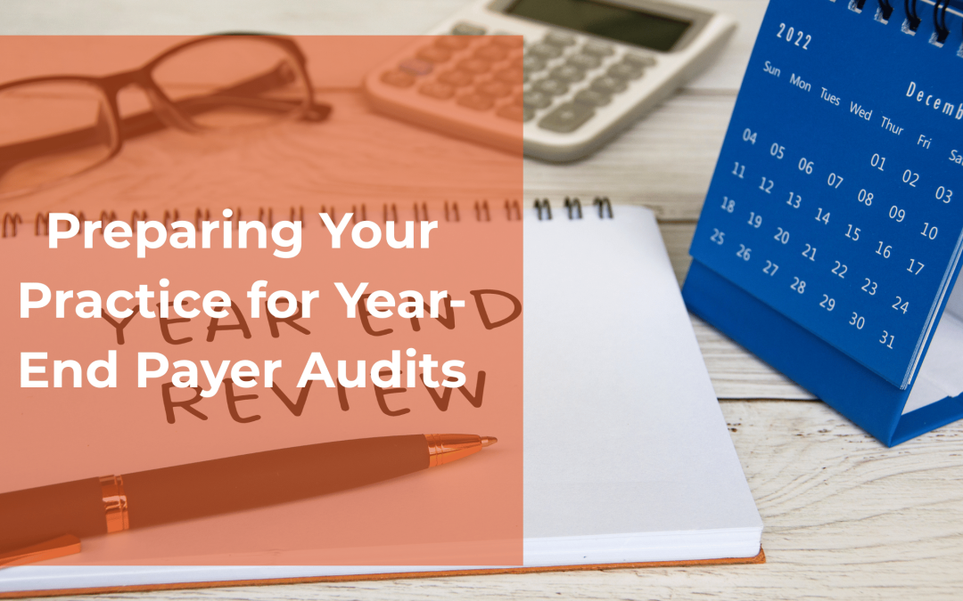 Preparing Your Practice for Year-End Payer Audits